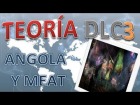 V�deo: Teor�a del DLC3: Mapa Angola y Gamemode Meat || "Cuesti�n de suerte"
